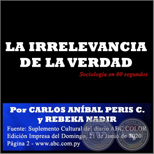 LA IRRELEVANCIA DE LA VERDAD - Por CARLOS ANBAL PERIS CASTIGLIONI y REBEKA NADIR - Domingo, 21 de Junio de 2020